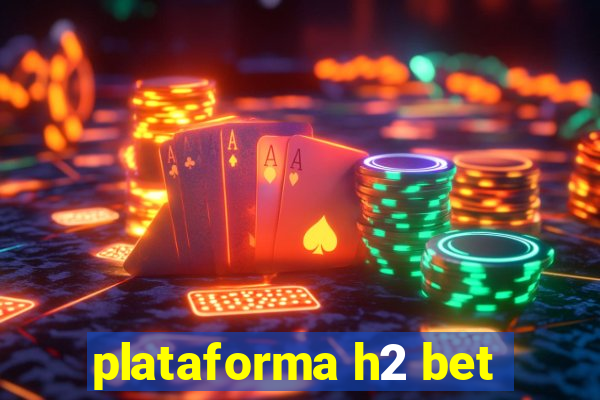 plataforma h2 bet